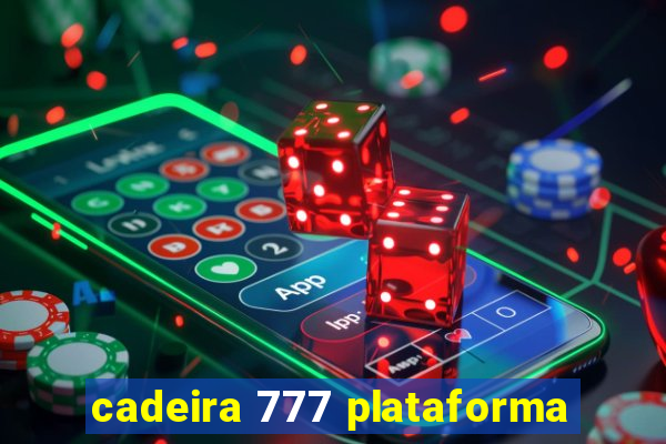 cadeira 777 plataforma